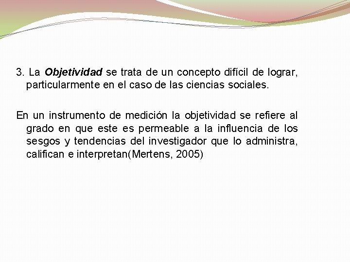 3. La Objetividad se trata de un concepto difícil de lograr, particularmente en el