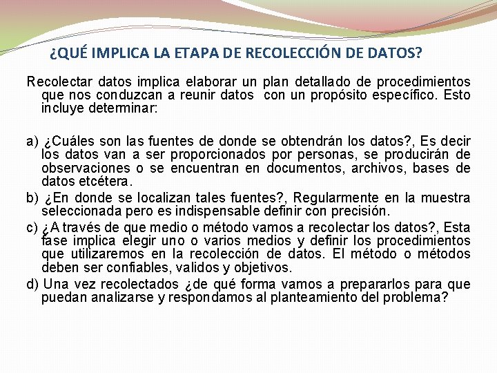 ¿QUÉ IMPLICA LA ETAPA DE RECOLECCIÓN DE DATOS? Recolectar datos implica elaborar un plan