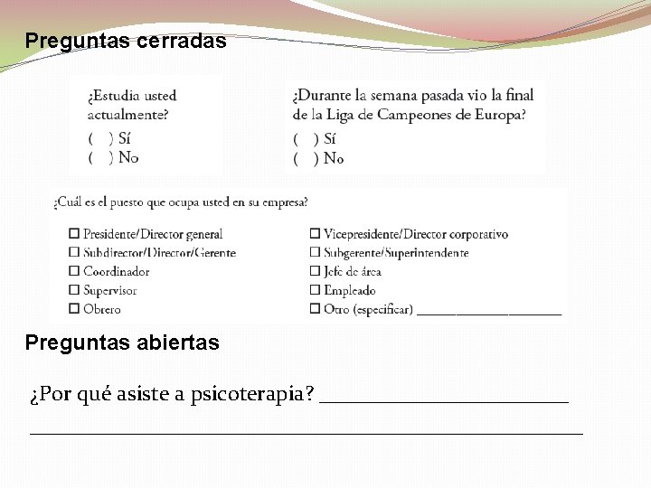 Preguntas cerradas Preguntas abiertas ¿Por qué asiste a psicoterapia? _____________________________________ 