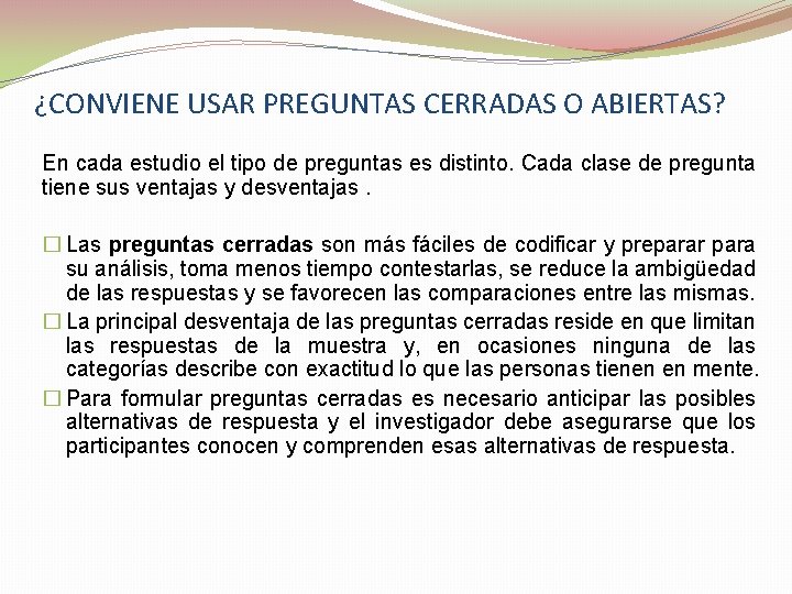 ¿CONVIENE USAR PREGUNTAS CERRADAS O ABIERTAS? En cada estudio el tipo de preguntas es