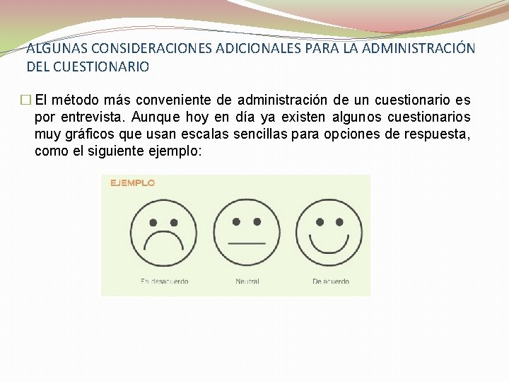 ALGUNAS CONSIDERACIONES ADICIONALES PARA LA ADMINISTRACIÓN DEL CUESTIONARIO � El método más conveniente de