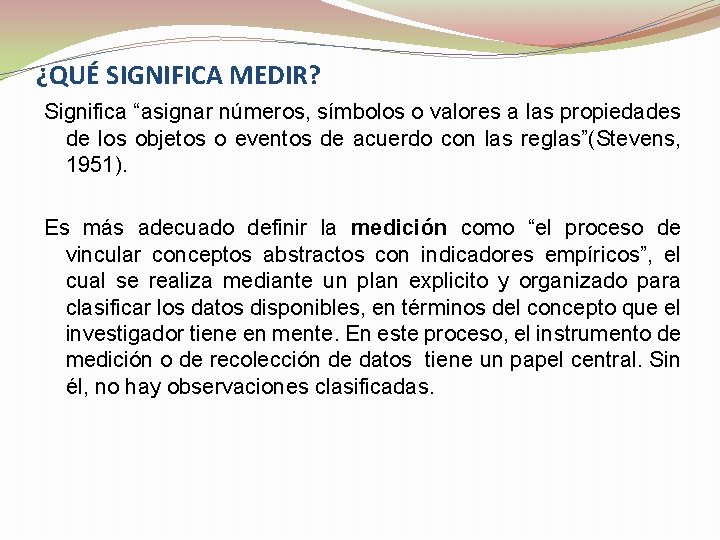 ¿QUÉ SIGNIFICA MEDIR? Significa “asignar números, símbolos o valores a las propiedades de los