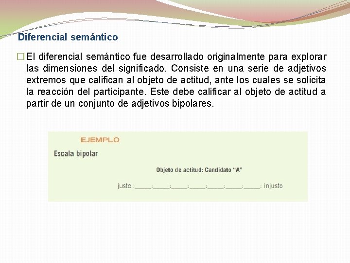 Diferencial semántico � El diferencial semántico fue desarrollado originalmente para explorar las dimensiones del