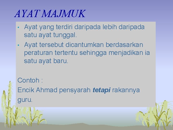 AYAT MAJMUK • • Ayat yang terdiri daripada lebih daripada satu ayat tunggal. Ayat