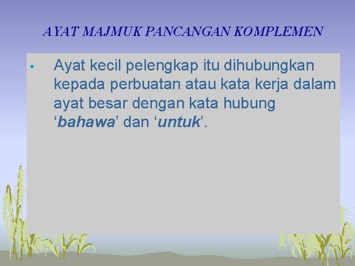 AYAT MAJMUK PANCANGAN KOMPLEMEN • Ayat kecil pelengkap itu dihubungkan kepada perbuatan atau kata