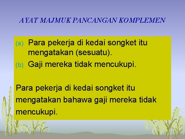 AYAT MAJMUK PANCANGAN KOMPLEMEN (a) (b) Para pekerja di kedai songket itu mengatakan (sesuatu). AYAT MAJMUK PANCANGAN KOMPLEMEN (a) (b) Para pekerja di kedai songket itu mengatakan (sesuatu).