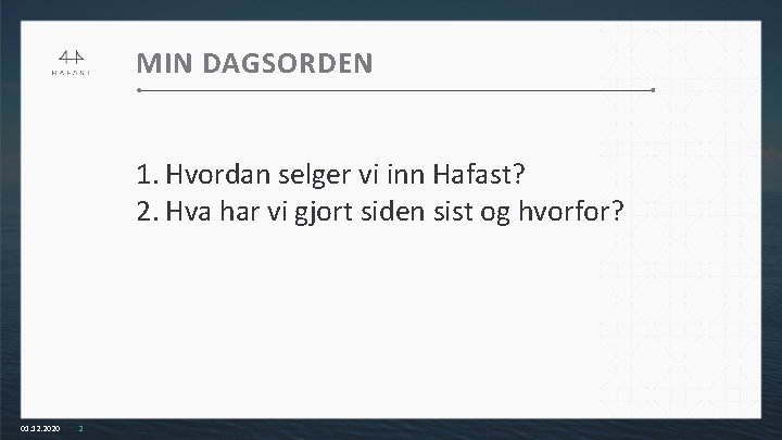 MIN DAGSORDEN 1. Hvordan selger vi inn Hafast? 2. Hva har vi gjort siden