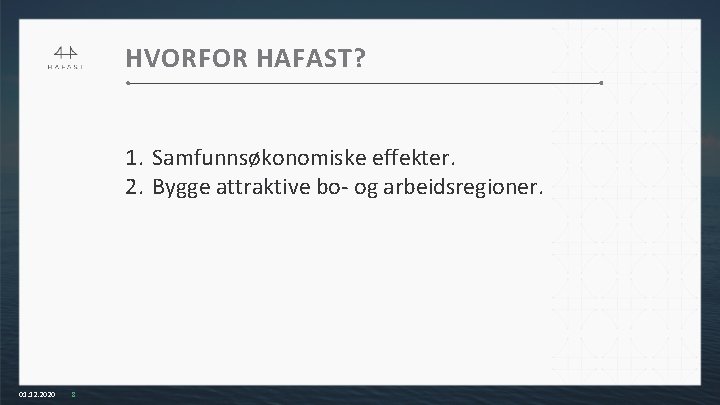 HVORFOR HAFAST? 1. Samfunnsøkonomiske effekter. 2. Bygge attraktive bo- og arbeidsregioner. 01. 12. 2020