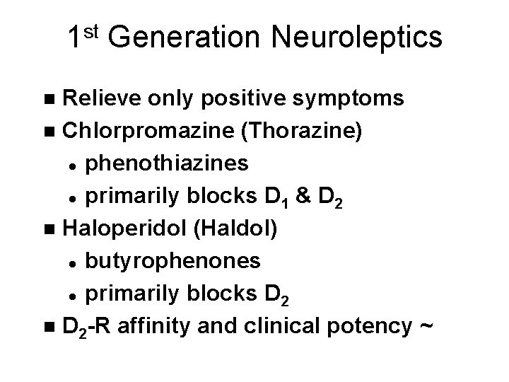 1 st Generation Neuroleptics Relieve only positive symptoms n Chlorpromazine (Thorazine) l phenothiazines l 1 st Generation Neuroleptics Relieve only positive symptoms n Chlorpromazine (Thorazine) l phenothiazines l
