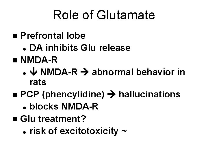 Role of Glutamate Prefrontal lobe l DA inhibits Glu release n NMDA-R l NMDA-R Role of Glutamate Prefrontal lobe l DA inhibits Glu release n NMDA-R l NMDA-R
