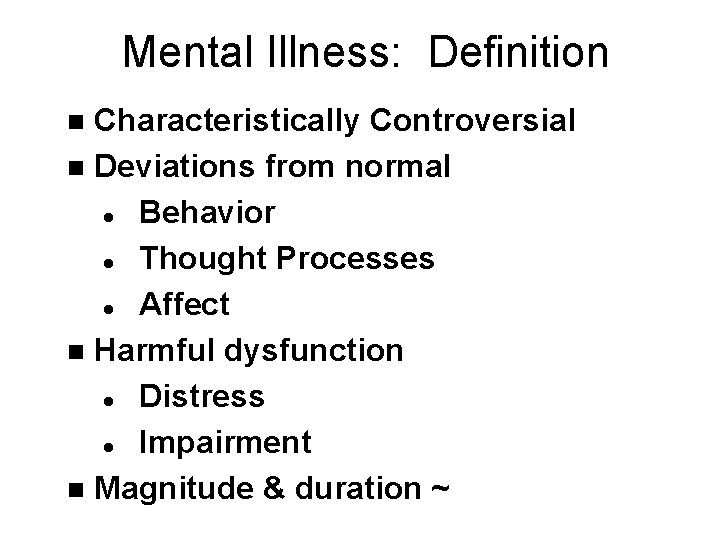 Mental Illness: Definition Characteristically Controversial n Deviations from normal l Behavior l Thought Processes Mental Illness: Definition Characteristically Controversial n Deviations from normal l Behavior l Thought Processes