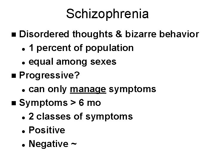Schizophrenia Disordered thoughts & bizarre behavior l 1 percent of population l equal among Schizophrenia Disordered thoughts & bizarre behavior l 1 percent of population l equal among