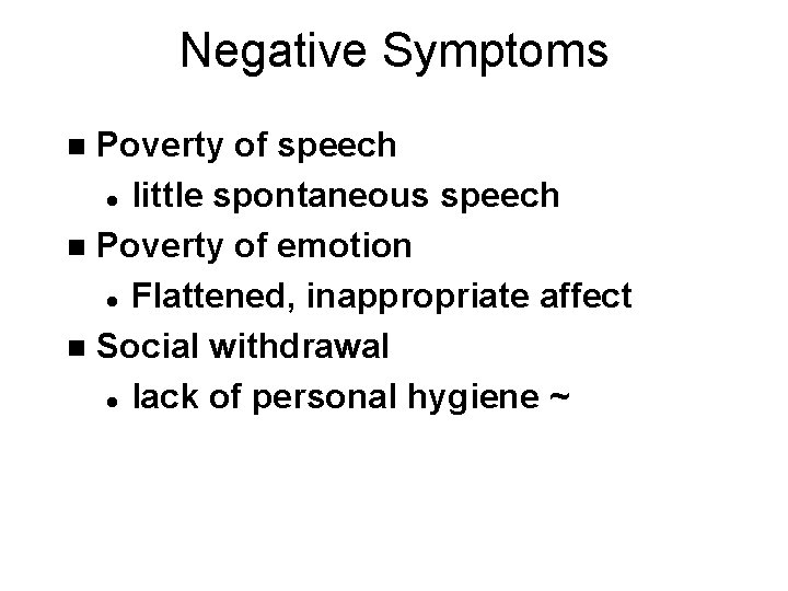 Negative Symptoms Poverty of speech l little spontaneous speech n Poverty of emotion l Negative Symptoms Poverty of speech l little spontaneous speech n Poverty of emotion l