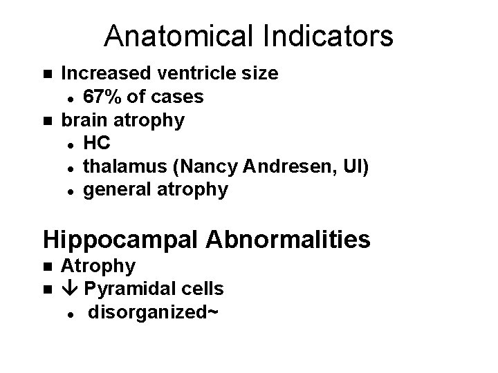 Anatomical Indicators n n Increased ventricle size S l 67% of cases brain atrophy Anatomical Indicators n n Increased ventricle size S l 67% of cases brain atrophy