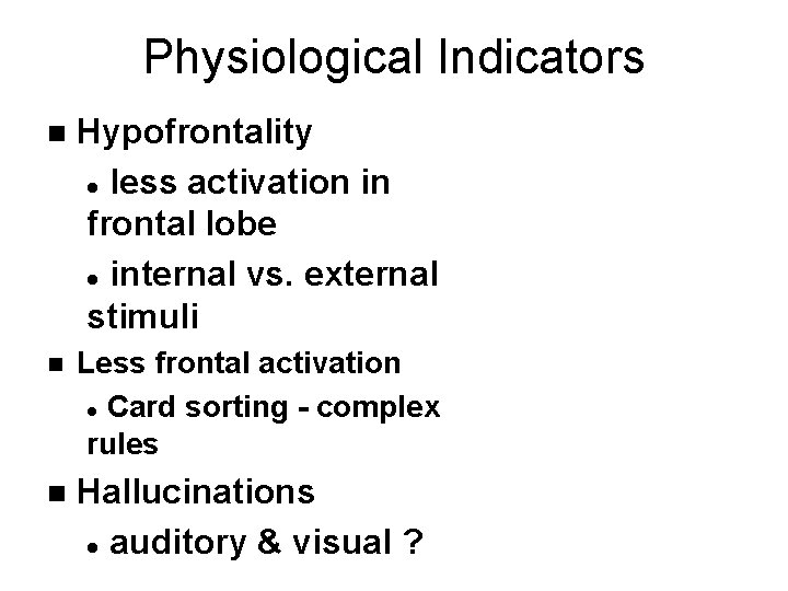 Physiological Indicators n Hypofrontality l less activation in frontal lobe l internal vs. external Physiological Indicators n Hypofrontality l less activation in frontal lobe l internal vs. external