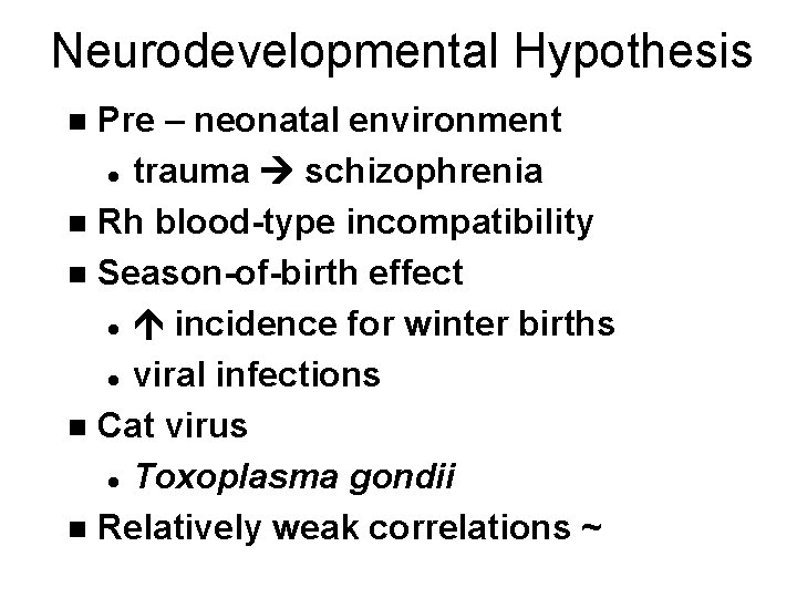 Neurodevelopmental Hypothesis Pre – neonatal environment l trauma schizophrenia n Rh blood-type incompatibility n Neurodevelopmental Hypothesis Pre – neonatal environment l trauma schizophrenia n Rh blood-type incompatibility n