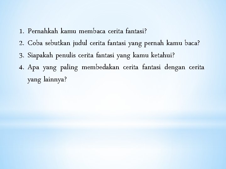 1. 2. 3. 4. Pernahkah kamu membaca cerita fantasi? Coba sebutkan judul cerita fantasi