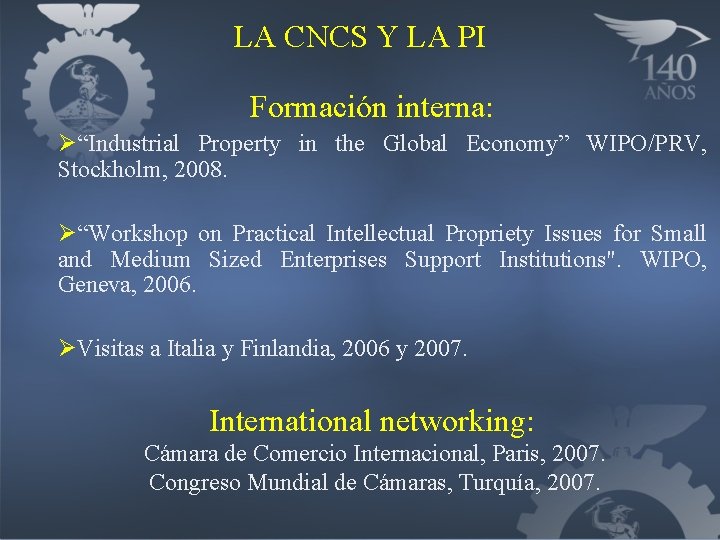 LA CNCS Y LA PI Formación interna: Ø“Industrial Property in the Global Economy” WIPO/PRV,