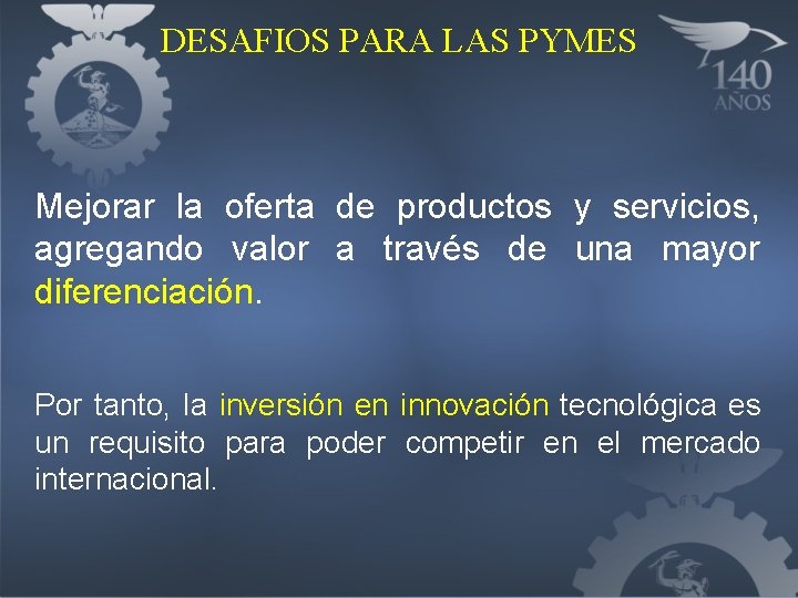 DESAFIOS PARA LAS PYMES Mejorar la oferta de productos y servicios, agregando valor a