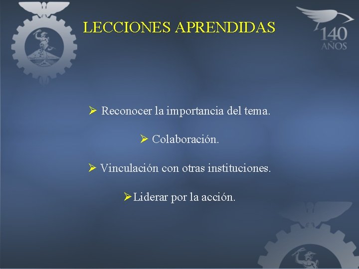 LECCIONES APRENDIDAS Ø Reconocer la importancia del tema. Ø Colaboración. Ø Vinculación con otras