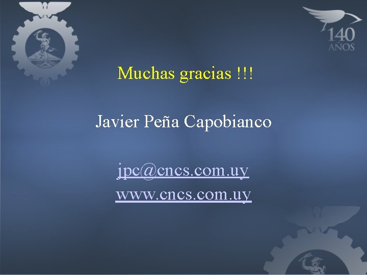 Muchas gracias !!! Javier Peña Capobianco jpc@cncs. com. uy www. cncs. com. uy 