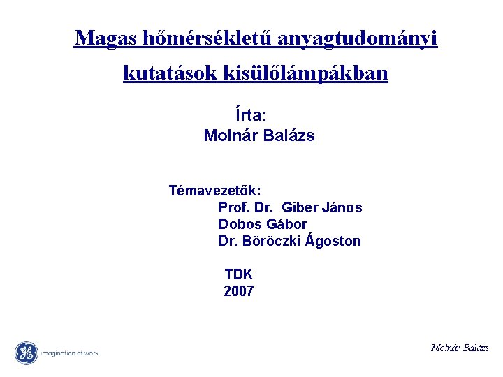 Magas hőmérsékletű anyagtudományi kutatások kisülőlámpákban Írta: Molnár Balázs Témavezetők: Prof. Dr. Giber János Dobos