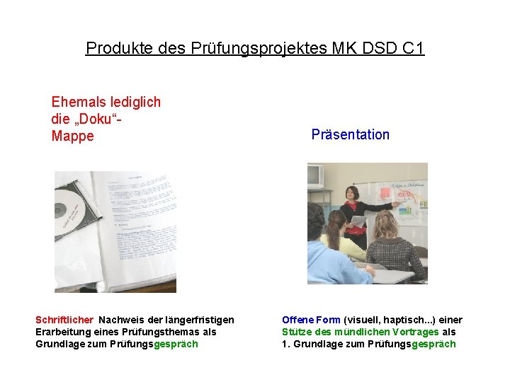 Produkte des Prüfungsprojektes MK DSD C 1 Ehemals lediglich die „Doku“Projektmappe Mappe Schriftlicher Nachweis