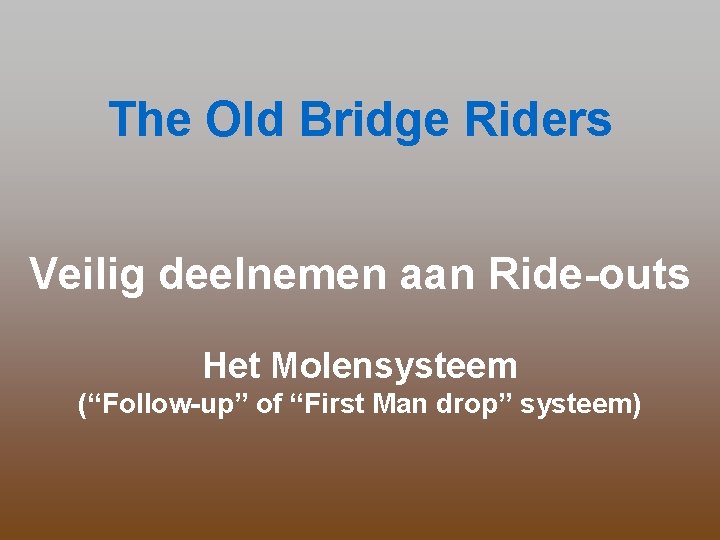 The Old Bridge Riders Veilig deelnemen aan Ride-outs Het Molensysteem (“Follow-up” of “First Man