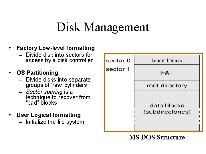 Disk Management • Factory Low-level formatting – Divide disk into sectors for access by