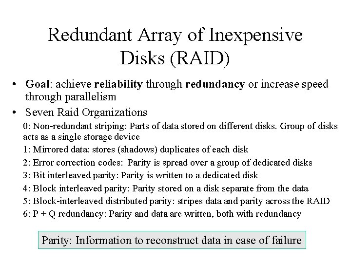 Redundant Array of Inexpensive Disks (RAID) • Goal: achieve reliability through redundancy or increase