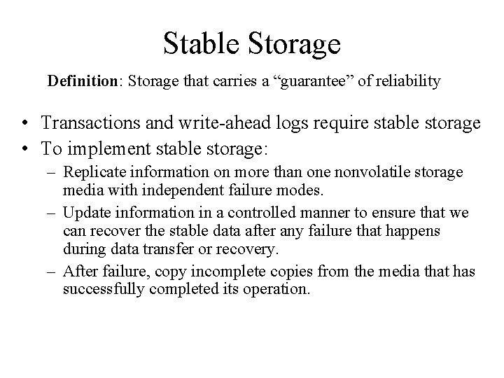 Stable Storage Definition: Storage that carries a “guarantee” of reliability • Transactions and write-ahead