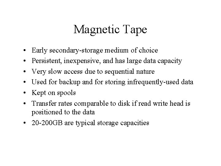 Magnetic Tape • • • Early secondary-storage medium of choice Persistent, inexpensive, and has