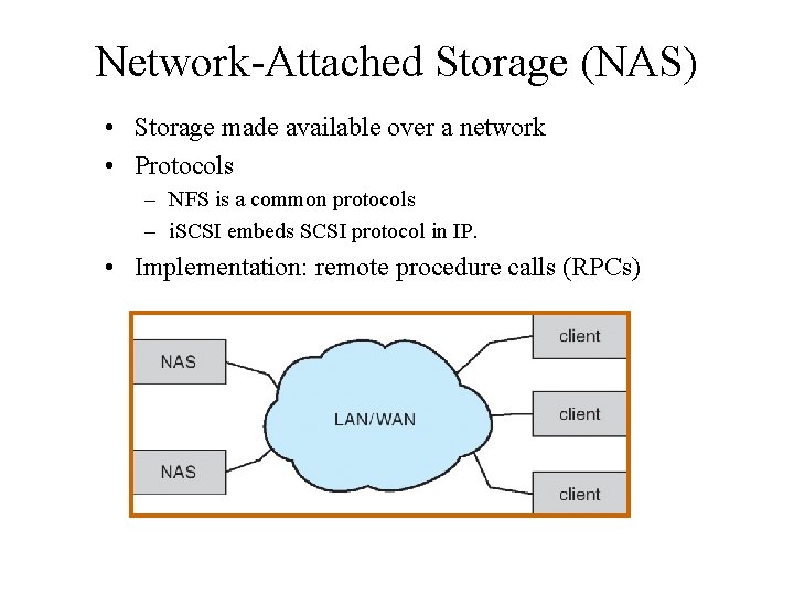 Network-Attached Storage (NAS) • Storage made available over a network • Protocols – NFS