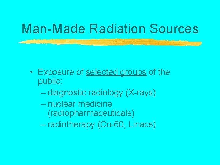 Man-Made Radiation Sources • Exposure of selected groups of the public: – diagnostic radiology