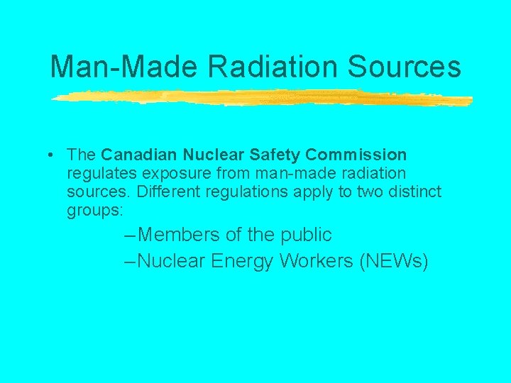 Man-Made Radiation Sources • The Canadian Nuclear Safety Commission regulates exposure from man-made radiation