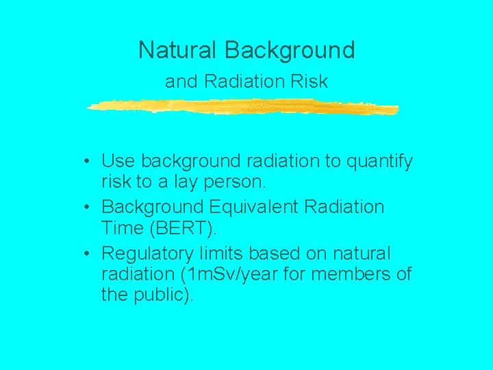 Natural Background and Radiation Risk • Use background radiation to quantify risk to a