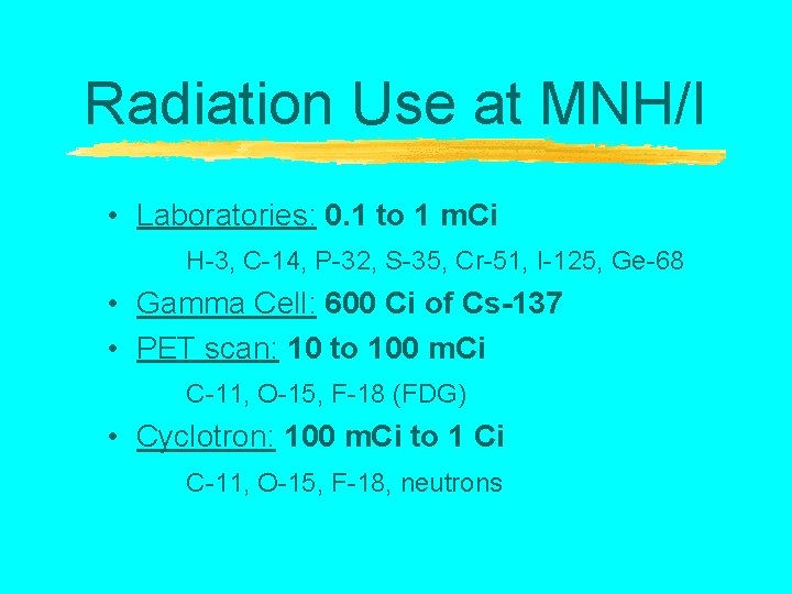 Radiation Use at MNH/I • Laboratories: 0. 1 to 1 m. Ci H-3, C-14,