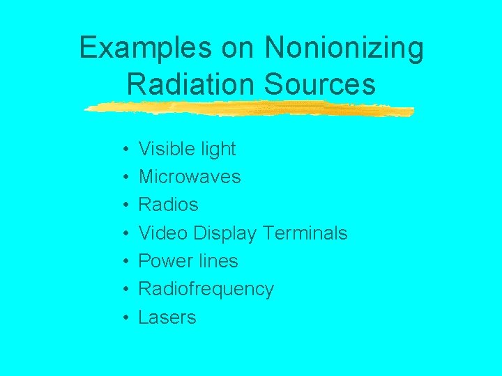 Examples on Nonionizing Radiation Sources • • Visible light Microwaves Radios Video Display Terminals