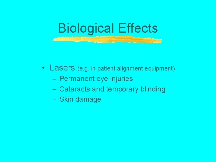 Biological Effects • Lasers (e. g. in patient alignment equipment) – Permanent eye injuries