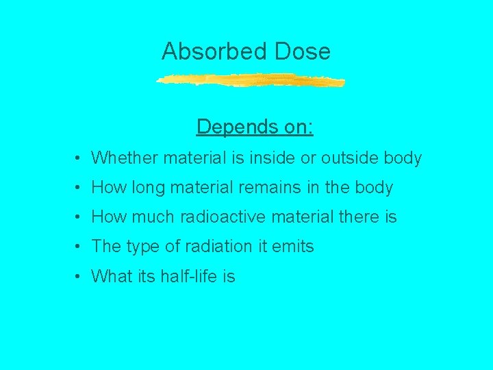 Absorbed Dose Depends on: • Whether material is inside or outside body • How