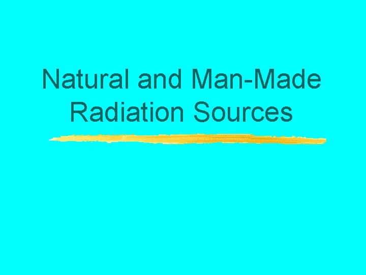 Natural and Man-Made Radiation Sources 