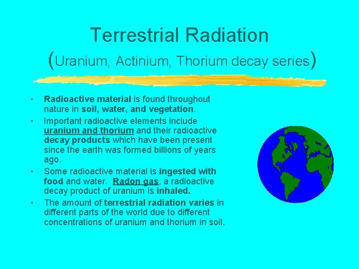 Terrestrial Radiation (Uranium, Actinium, Thorium decay series) • • Radioactive material is found throughout