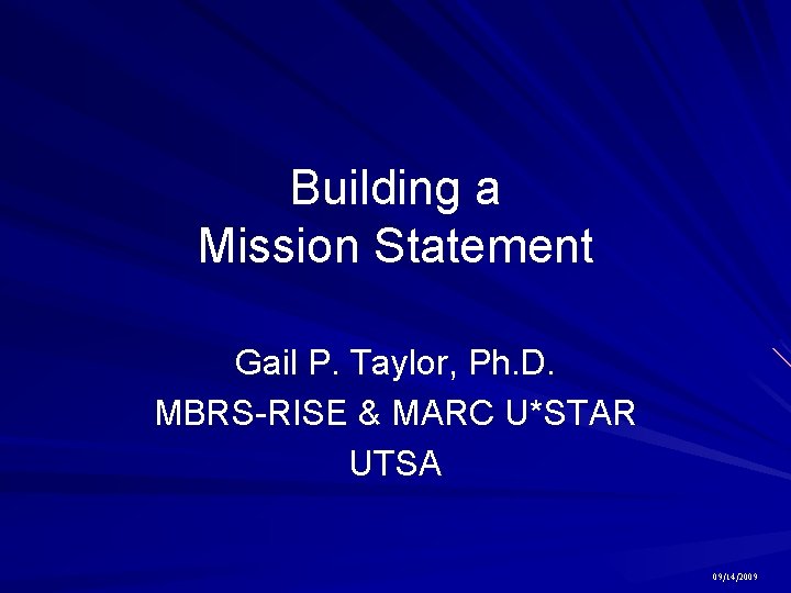 Building a Mission Statement Gail P. Taylor, Ph. D. MBRS-RISE & MARC U*STAR UTSA