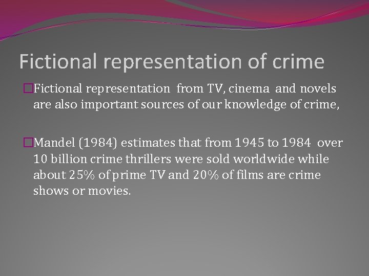 Fictional representation of crime �Fictional representation from TV, cinema and novels are also important
