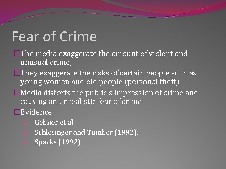 Fear of Crime �The media exaggerate the amount of violent and unusual crime, �They