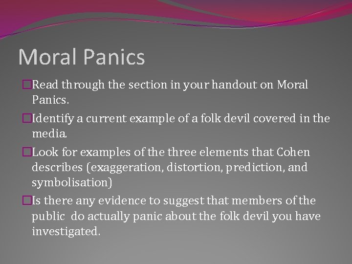 Moral Panics �Read through the section in your handout on Moral Panics. �Identify a