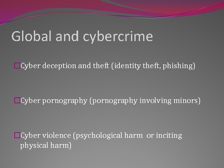 Global and cybercrime �Cyber deception and theft (identity theft, phishing) �Cyber pornography (pornography involving