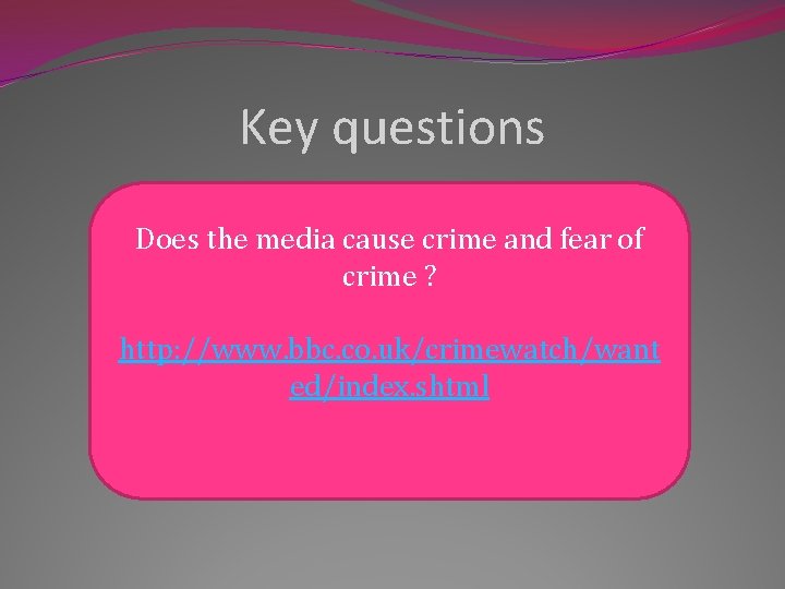 Key questions Does the media cause crime and fear of crime ? http: //www.