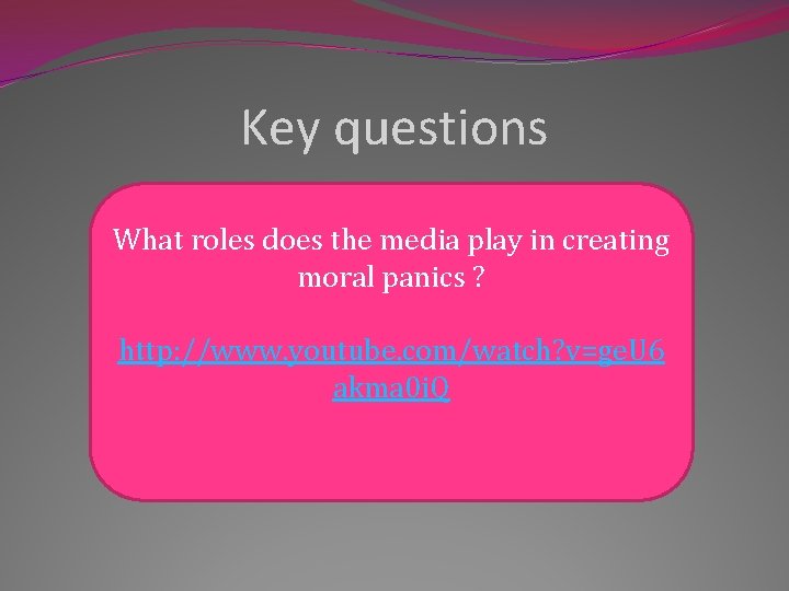 Key questions What roles does the media play in creating moral panics ? http: