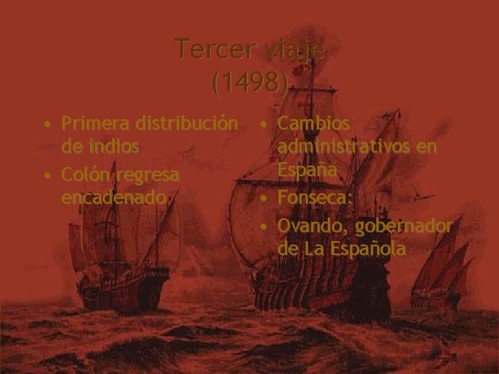 Tercer viaje (1498) • Primera distribución de indios • Colón regresa encadenado • Cambios